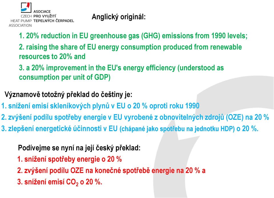 a 20% improvement in the EU's energy efficiency (understood as consumption per unit of GDP) Významově totožný překlad do češtiny je: 1.