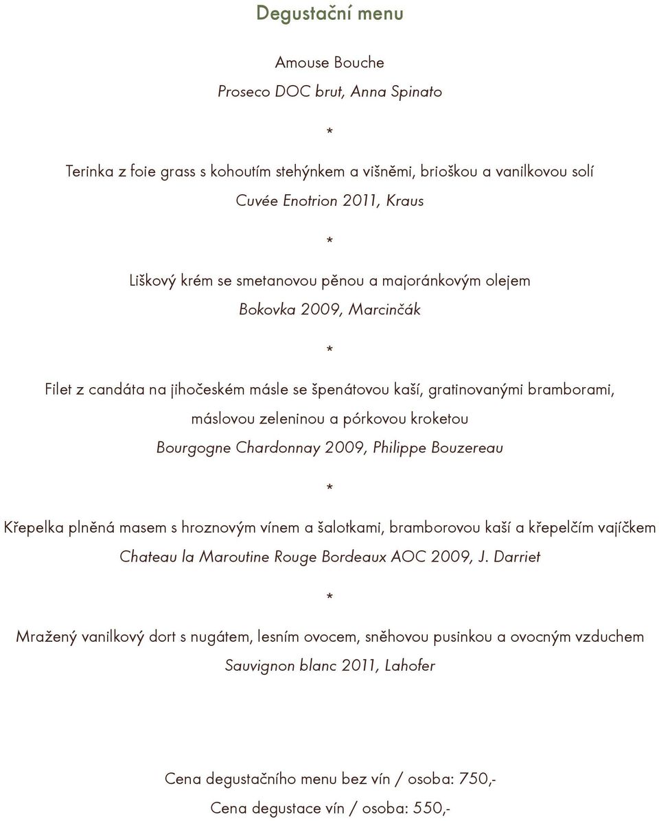 Bourgogne Chardonnay 2009, Philippe Bouzereau Køepelka plnìná masem s hroznovým vínem a šalotkami, bramborovou kaší a køepelèím vajíèkem Chateau la Maroutine Rouge Bordeaux AOC 2009, J.