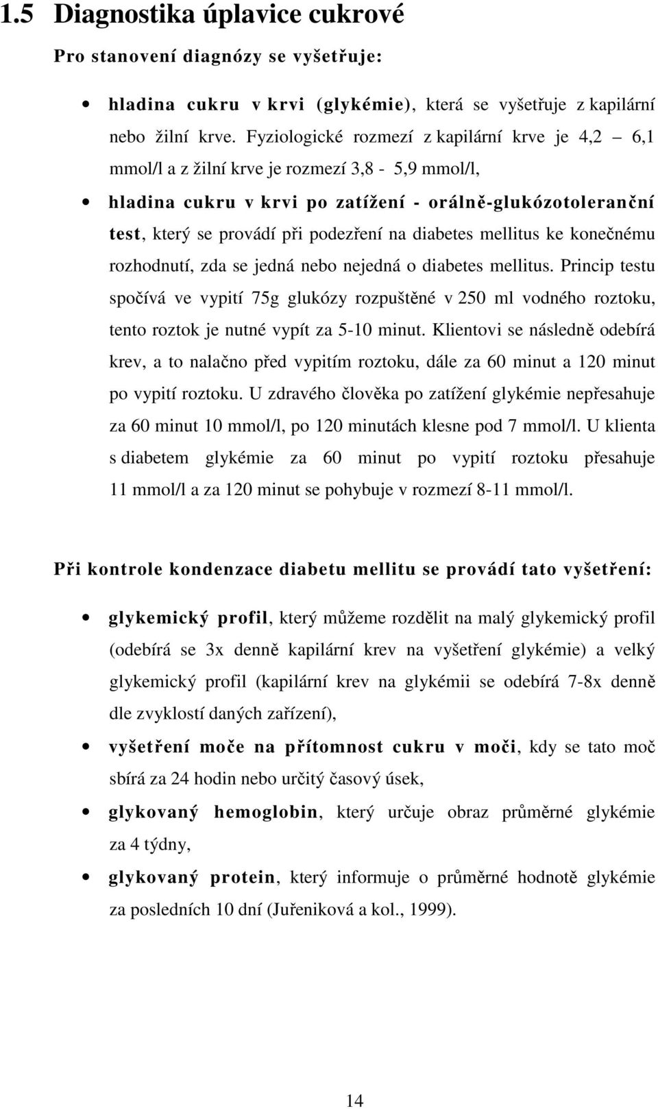 diabetes mellitus ke konečnému rozhodnutí, zda se jedná nebo nejedná o diabetes mellitus.