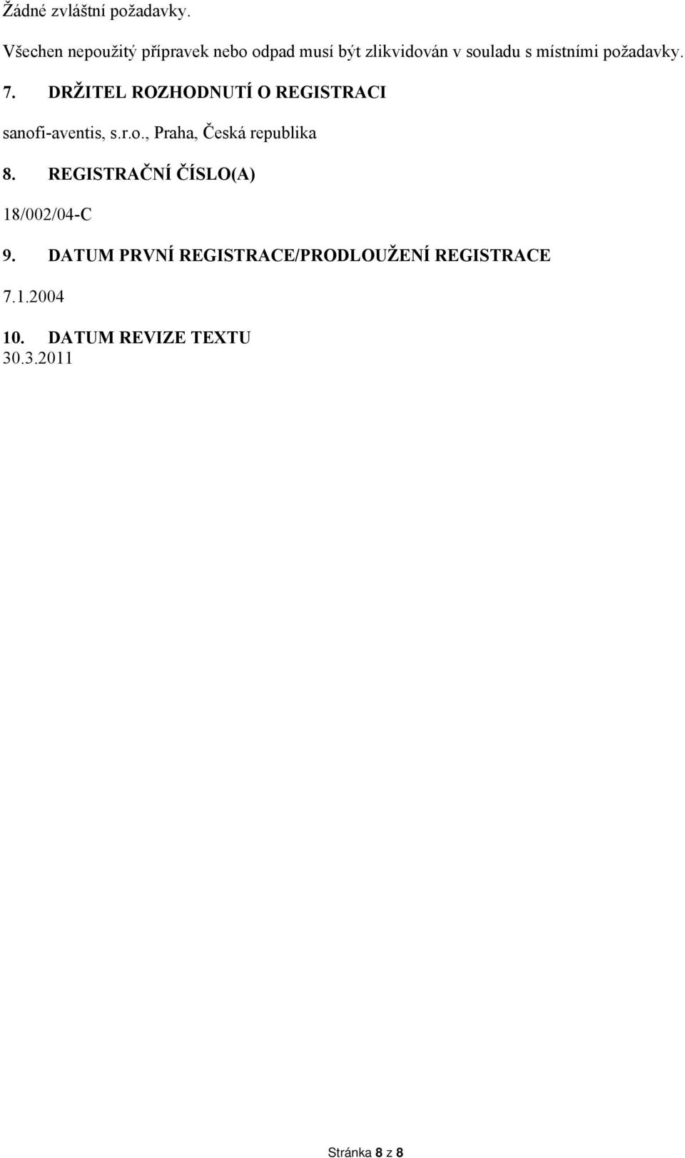 požadavky. 7. DRŽITEL ROZHODNUTÍ O REGISTRACI sanofi-aventis, s.r.o., Praha, Česká republika 8.