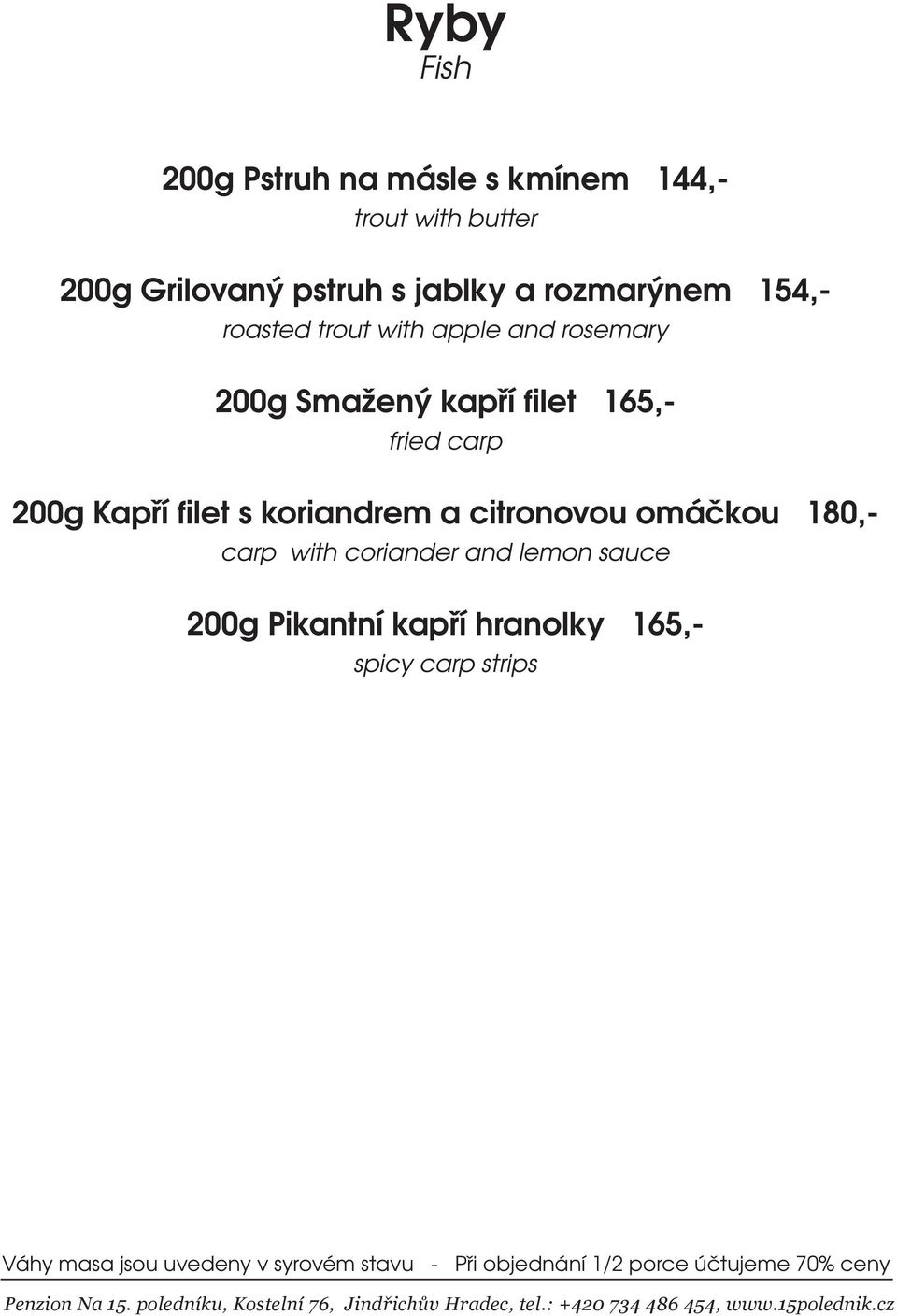 Kapří filet s koriandrem a citronovou omáčkou 180,- carp with coriander and lemon sauce 200g Pikantní