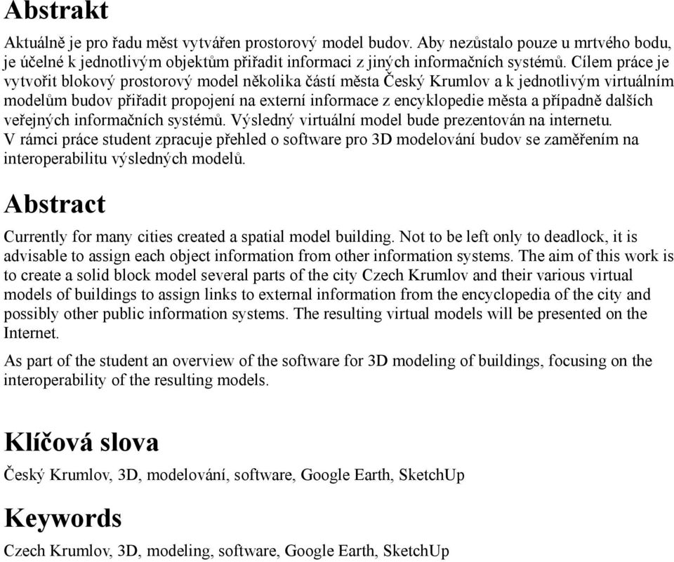 dalších veřejných informačních systémů. Výsledný virtuální model bude prezentován na internetu.