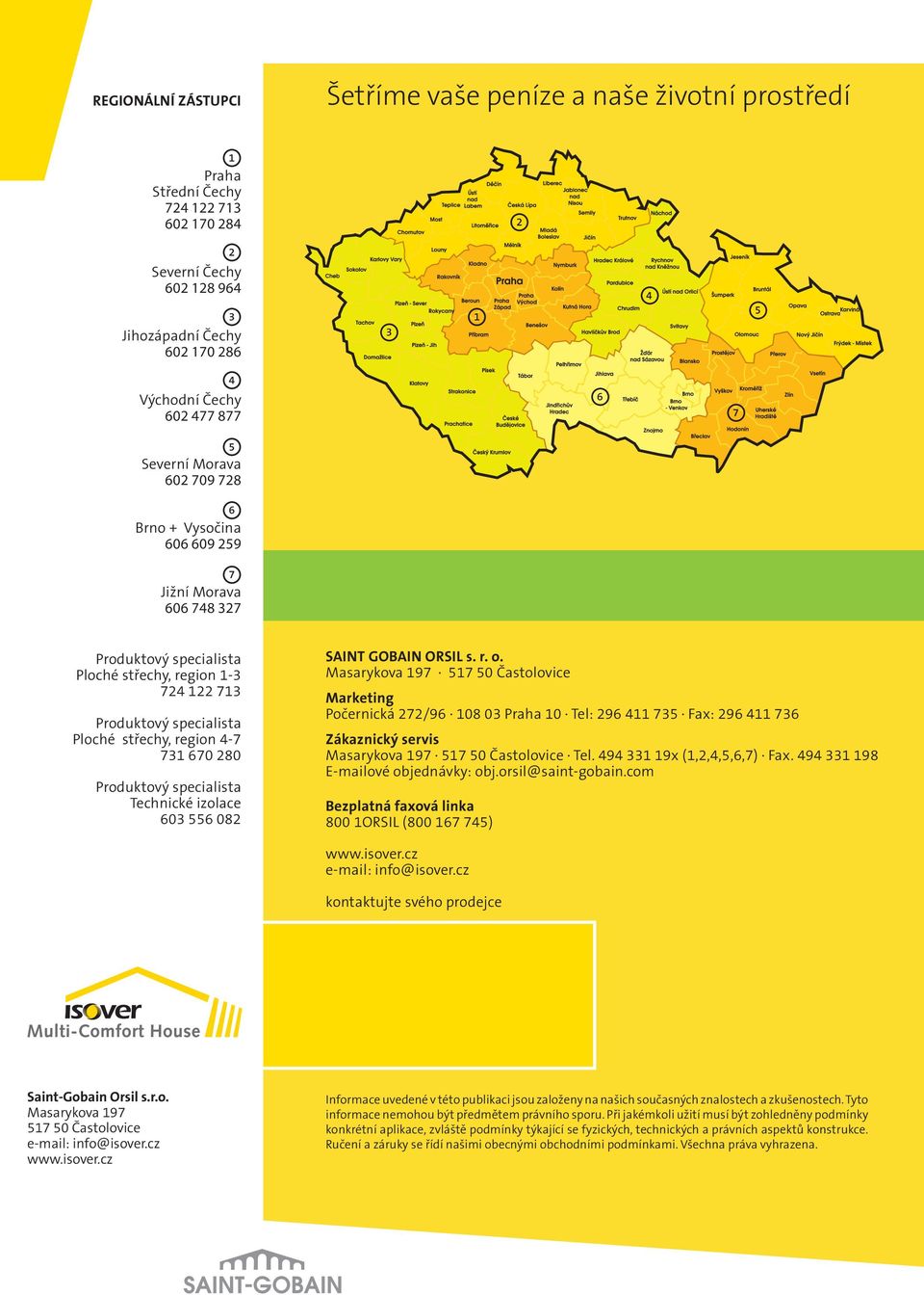 střechy, region 4-7 731 670 280 Produktový specialista Technické izolace 603 556 082 SAINT GOBAIN ORSIL s. r. o.