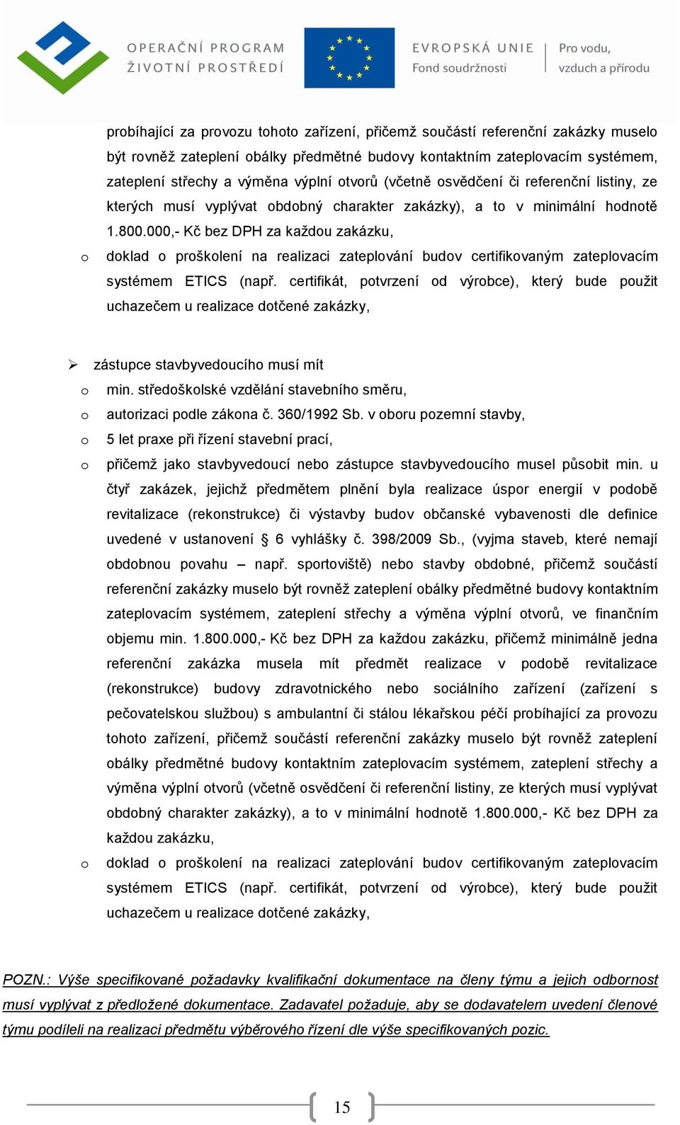 000,- Kč bez DPH za každou zakázku, doklad o proškolení na realizaci zateplování budov certifikovaným zateplovacím systémem ETICS (např.