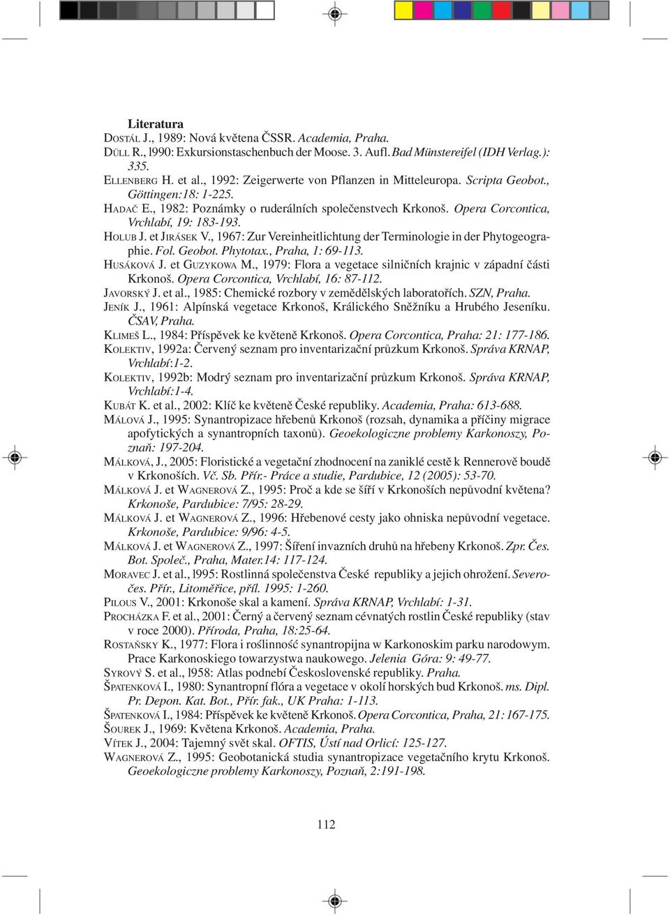 et JIRÁSEK V., 1967: Zur Vereinheitlichtung der Terminologie in der Phytogeographie. Fol. Geobot. Phytotax., Praha, 1: 69-113. HUSÁKOVÁ J. et GUZYKOWA M.