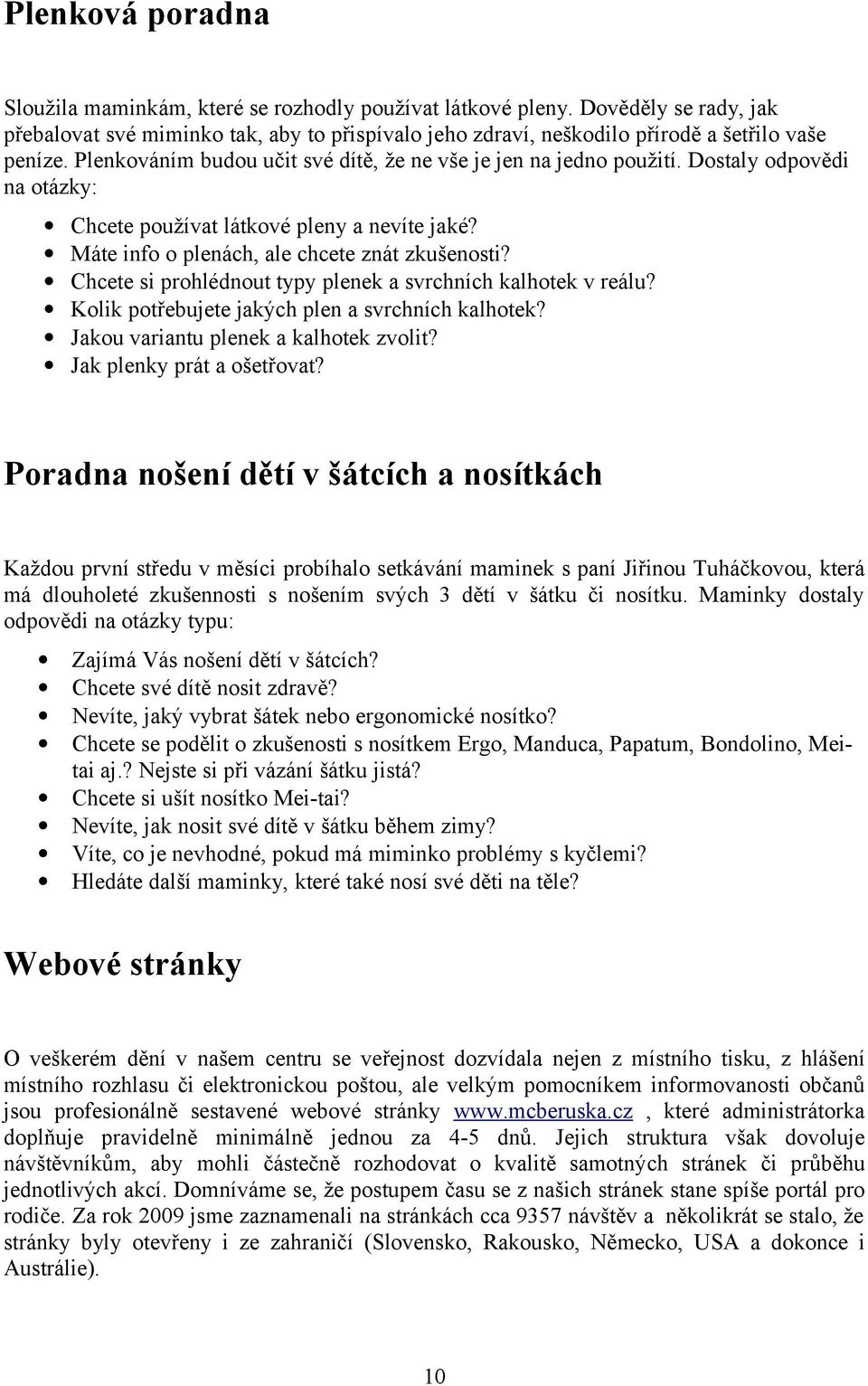 Chcete si prohlédnout typy plenek a svrchních kalhotek v reálu? Kolik potřebujete jakých plen a svrchních kalhotek? Jakou variantu plenek a kalhotek zvolit? Jak plenky prát a ošetřovat?