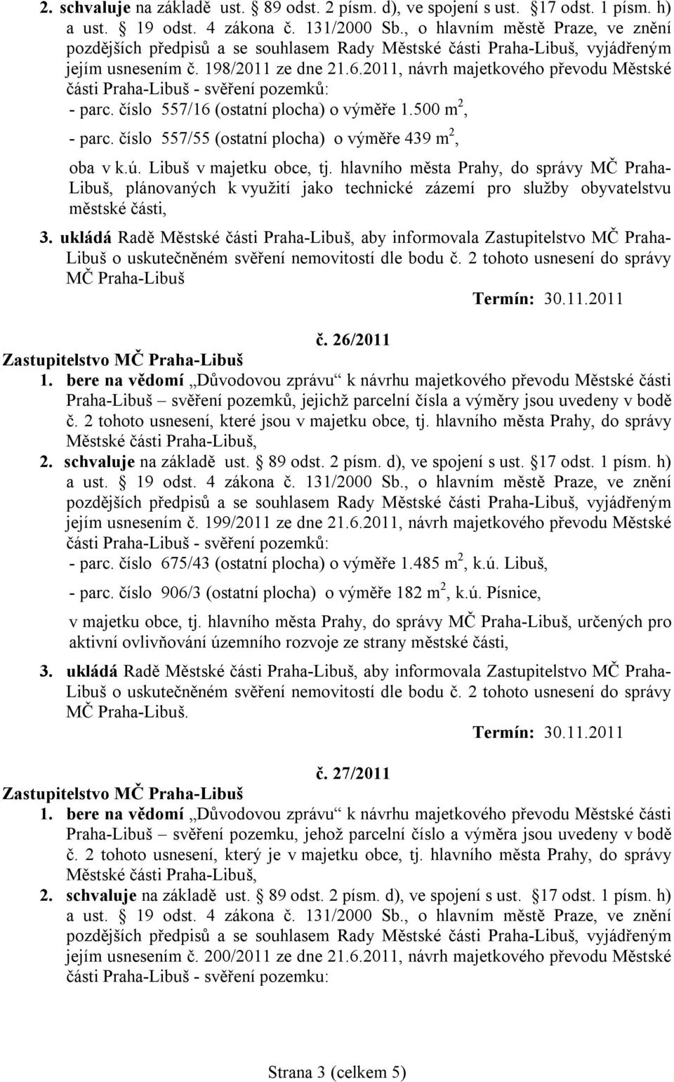 hlavního města Prahy, do správy MČ Praha- Libuš, plánovaných k využití jako technické zázemí pro služby obyvatelstvu městské části, MČ Praha-Libuš č. 26/2011 č.