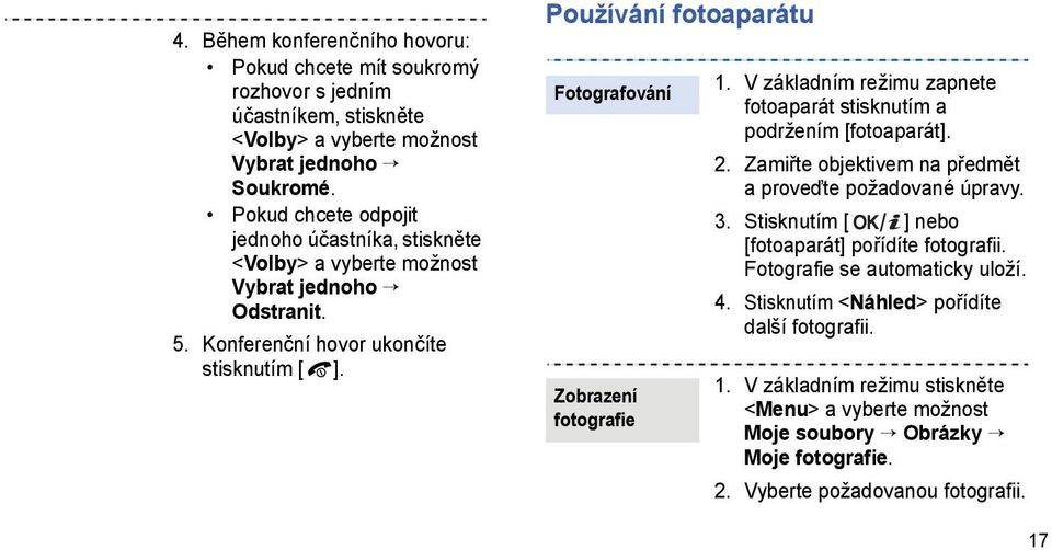 Používání fotoaparátu Fotografování Zobrazení fotografie 1. V základním režimu zapnete fotoaparát stisknutím a podržením [fotoaparát]. 2.