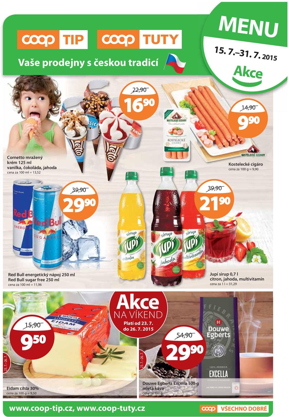 2015 Akce 14,90 9 90 Cornetto mražený krém 125 ml vanilka, čokoláda, jahoda cena za 100 ml = 13,52 Kostelecké cigáro cena za 100 g = 9,90 39,90 90