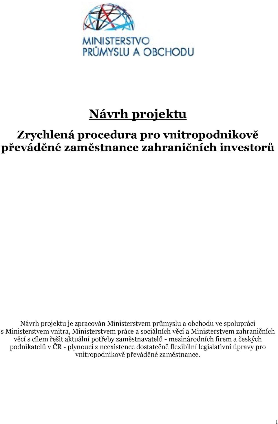 a Ministerstvem zahraničních věcí s cílem řešit aktuální potřeby zaměstnavatelů - mezinárodních firem a českých