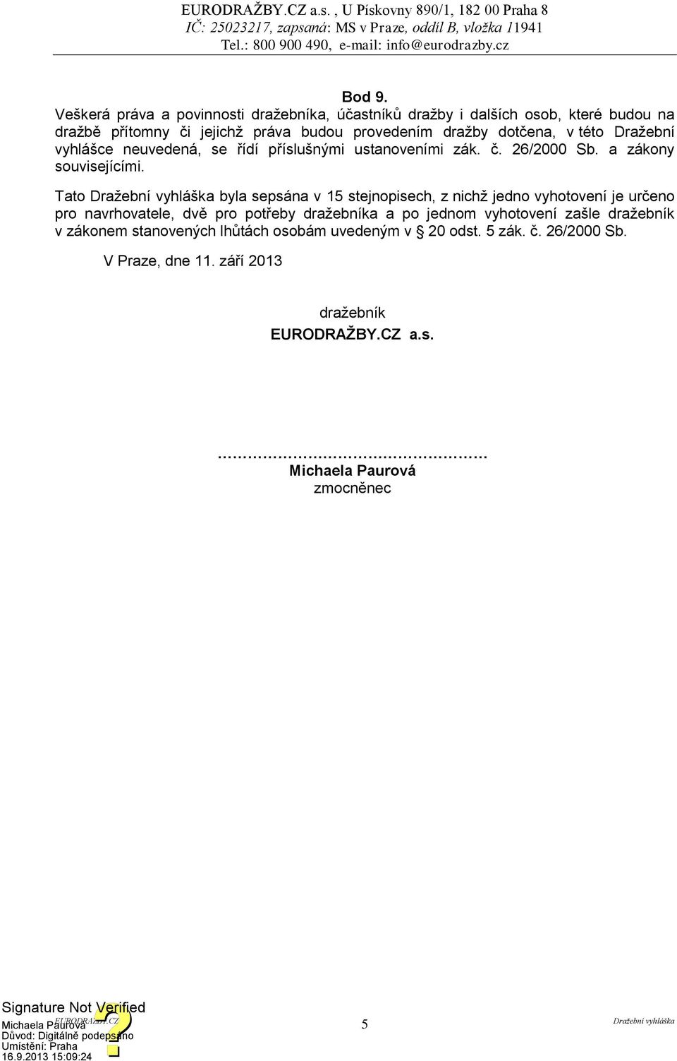 dotčena, v této Dražební vyhlášce neuvedená, se řídí příslušnými ustanoveními zák. č. 26/2000 Sb. a zákony souvisejícími.