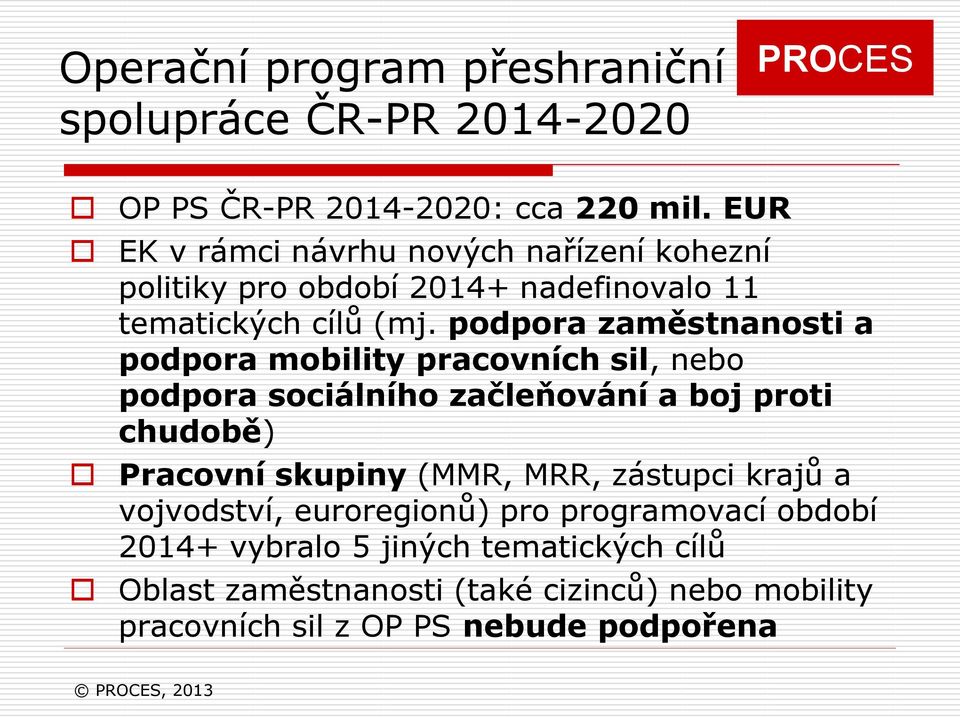 podpora zaměstnanosti a podpora mobility pracovních sil, nebo podpora sociálního začleňování a boj proti chudobě) Pracovní skupiny (MMR,