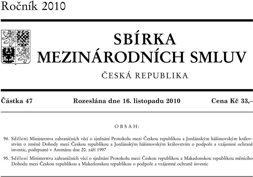 republikou a Jordánským hášimovským královstvím o podpoře a vzájemné ochraně investic, podepsané v Ammánu dne 20. září 1997 95.