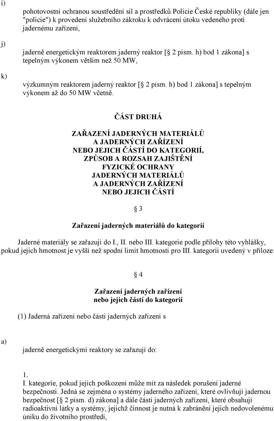 h) bod 1 zákona] s tepelným výkonem až do 50 MW včetně.