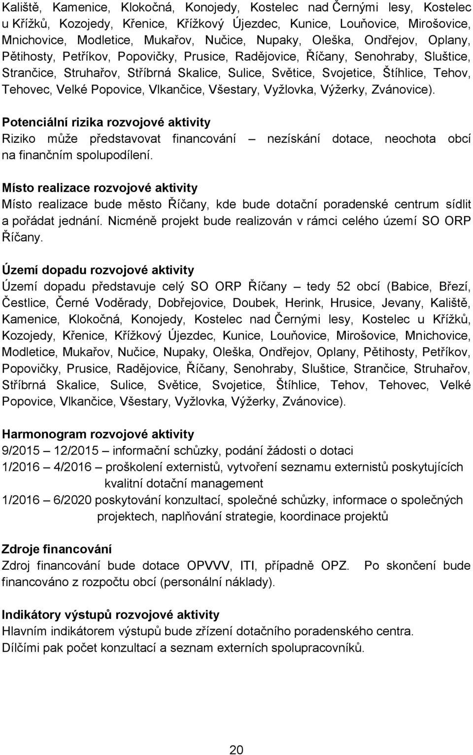Tehov, Tehovec, Velké Popovice, Vlkančice, Všestary, Vyžlovka, Výžerky, Zvánovice).