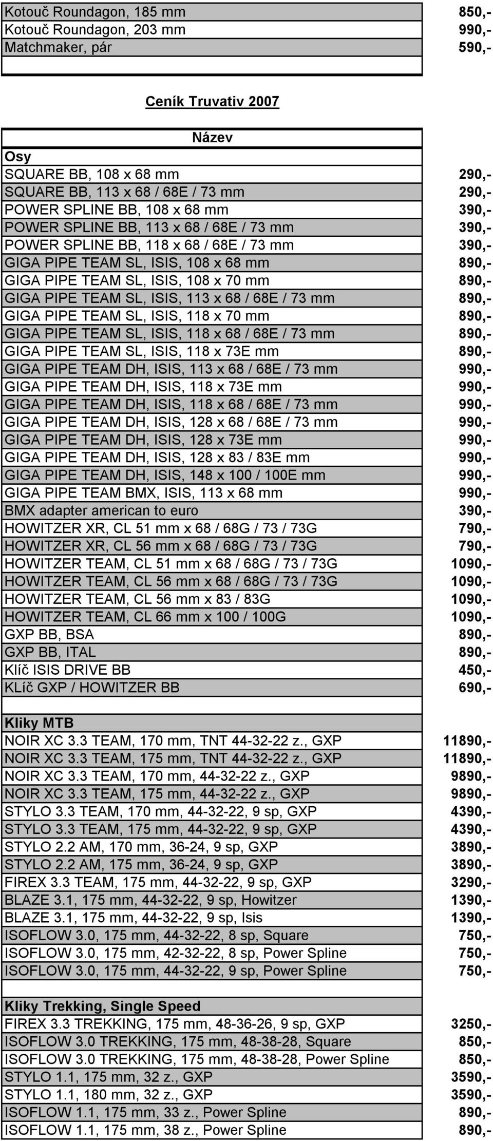 TEAM SL, ISIS, 113 x 68 / 68E / 73 mm 890,- GIGA PIPE TEAM SL, ISIS, 118 x 70 mm 890,- GIGA PIPE TEAM SL, ISIS, 118 x 68 / 68E / 73 mm 890,- GIGA PIPE TEAM SL, ISIS, 118 x 73E mm 890,- GIGA PIPE TEAM