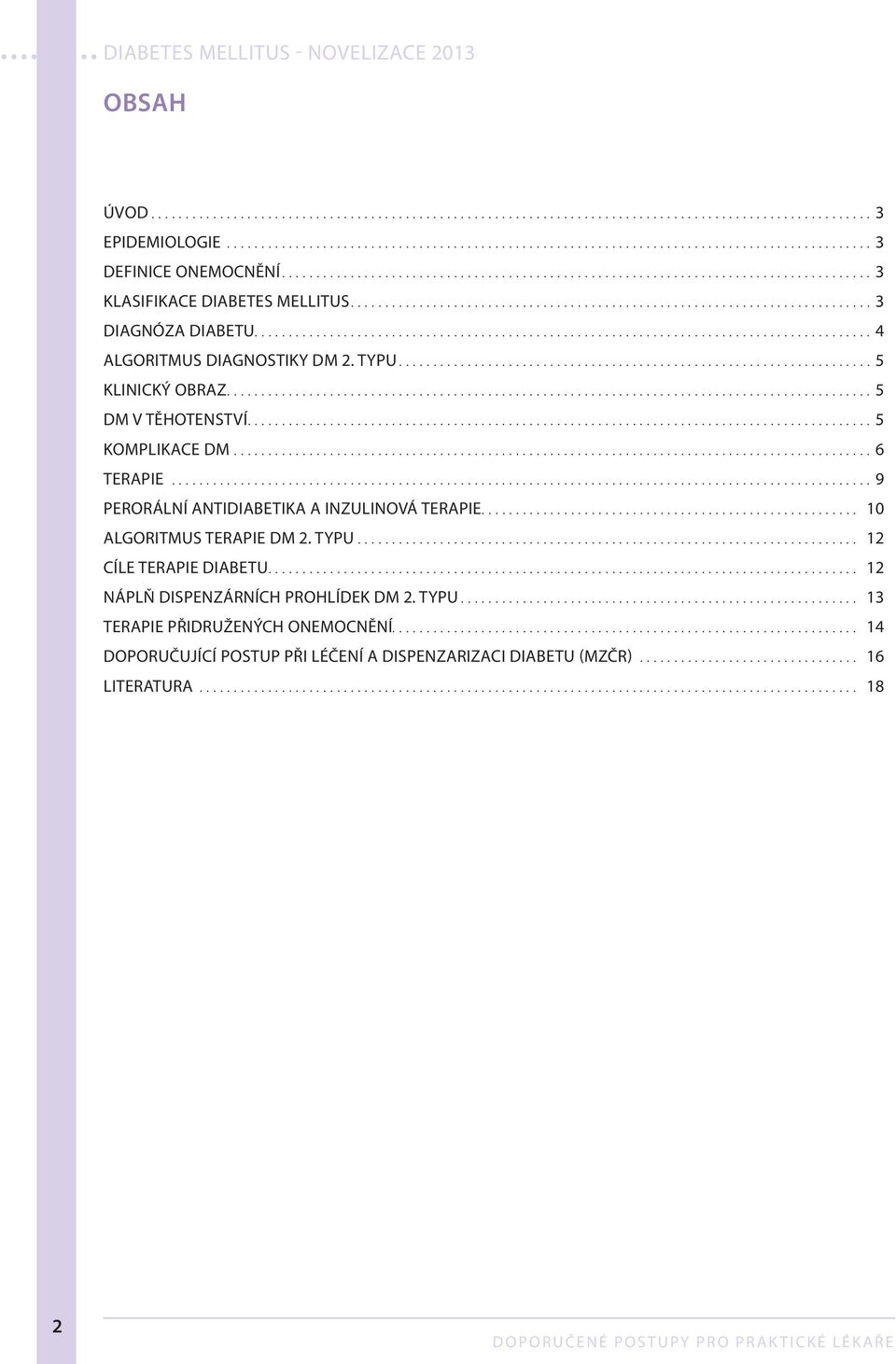 ..9 PERORÁLNÍ ANTIDIABETIKA A INZULINOVÁ TERAPIE... 10 ALGORITMUS TERAPIE DM 2. TYPU... 12 CÍLE TERAPIE DIABETU.