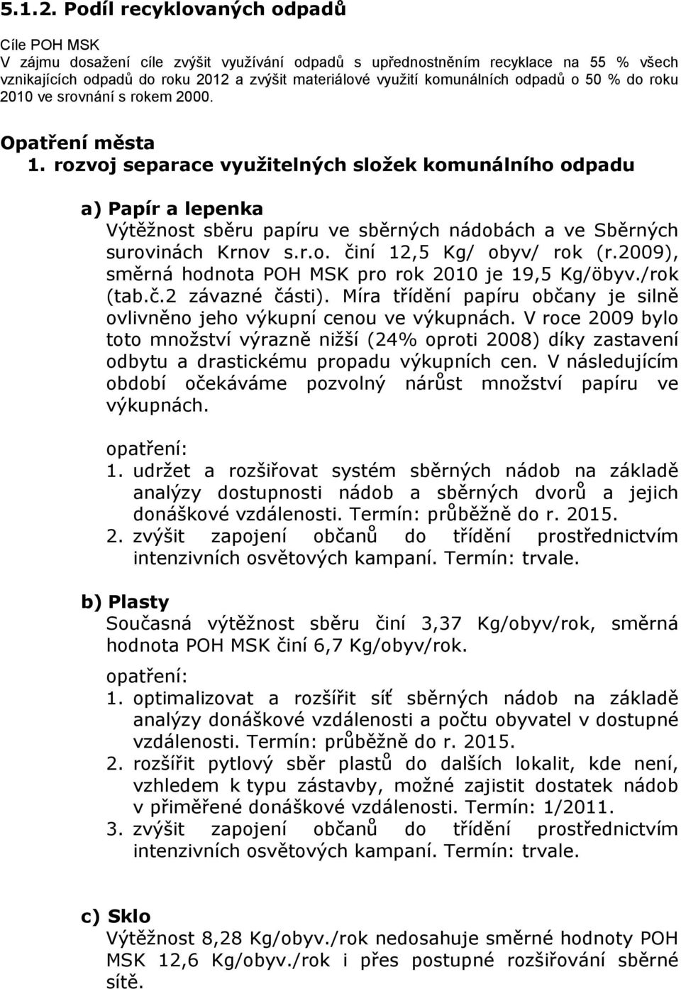 komunálních odpadů o 50 % do roku 2010 ve srovnání s rokem 2000. Opatření města 1.