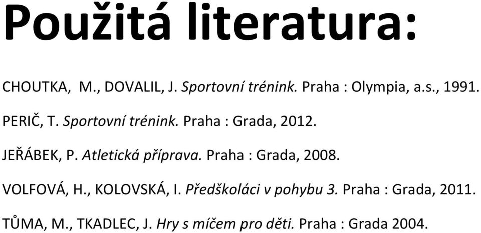 Atletická příprava. Praha : Grada, 2008. VOLFOVÁ, H., KOLOVSKÁ, I.