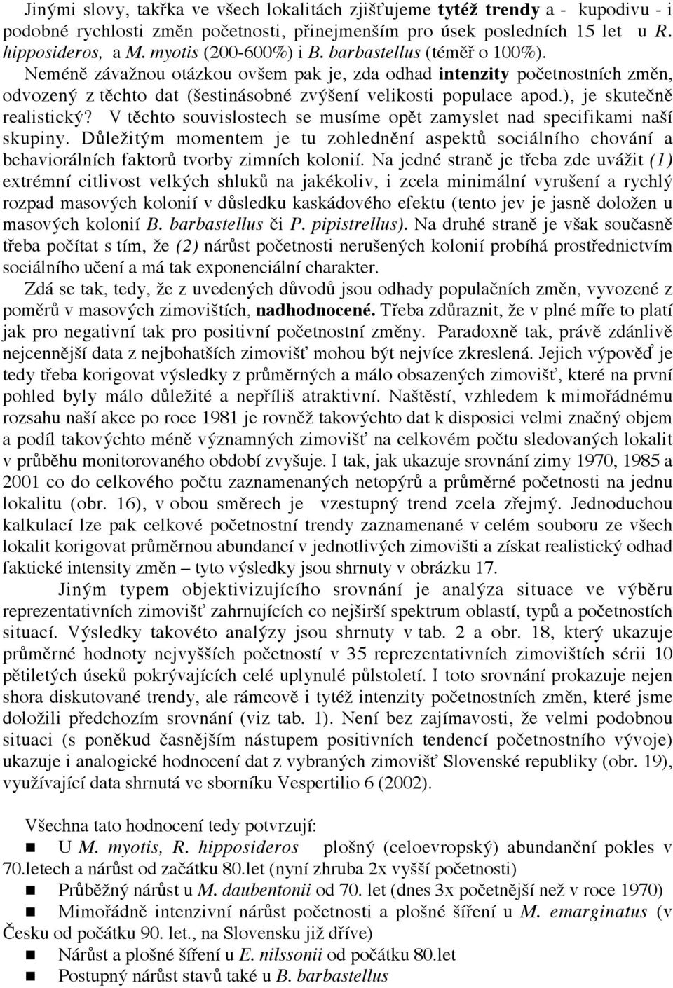 ), je skutečně realistický? V těchto souvislostech se musíme opět zamyslet nad specifikami naší skupiny.