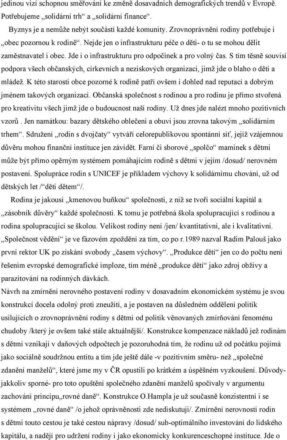 S tím těsně souvisí podpora všech občanských, církevních a neziskových organizací, jimž jde o blaho o děti a mládež.