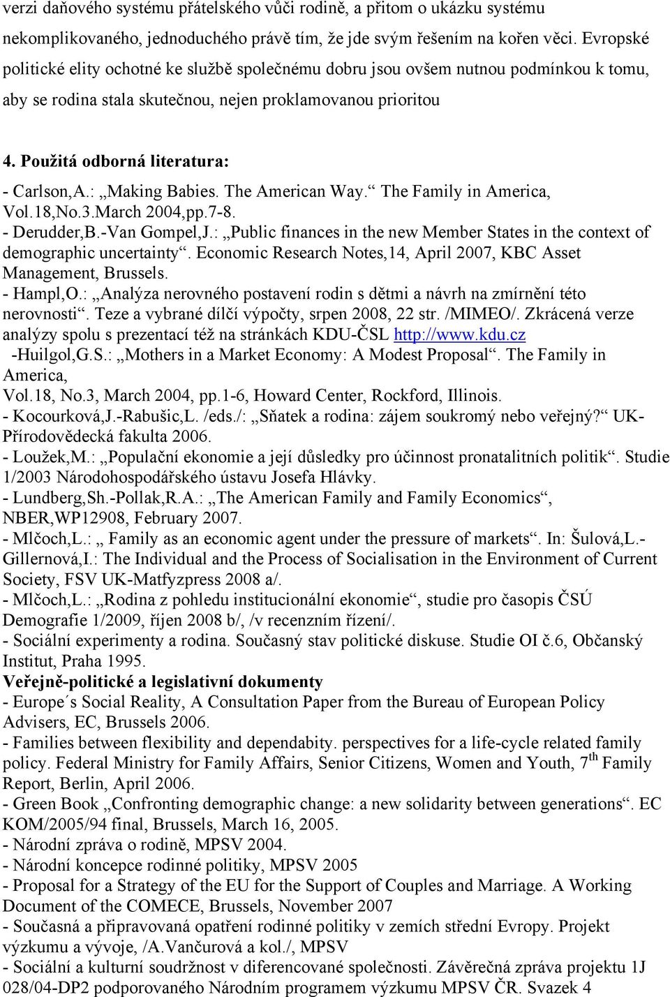 : Making Babies. The American Way. The Family in America, Vol.18,No.3.March 2004,pp.7-8. - Derudder,B.-Van Gompel,J.