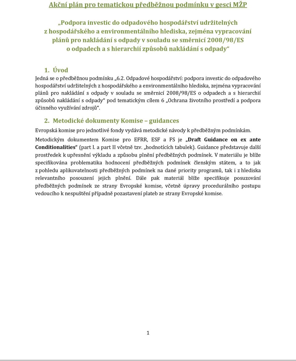 Úvod Jedná se o předběžnou podmínku : odpadového udržitelných z vypracování plánů pro nakládání s odpady v souladu se směrnicí 2008/98/ES o odpadech a s hierarchií způsobů nakládání s odpady pod