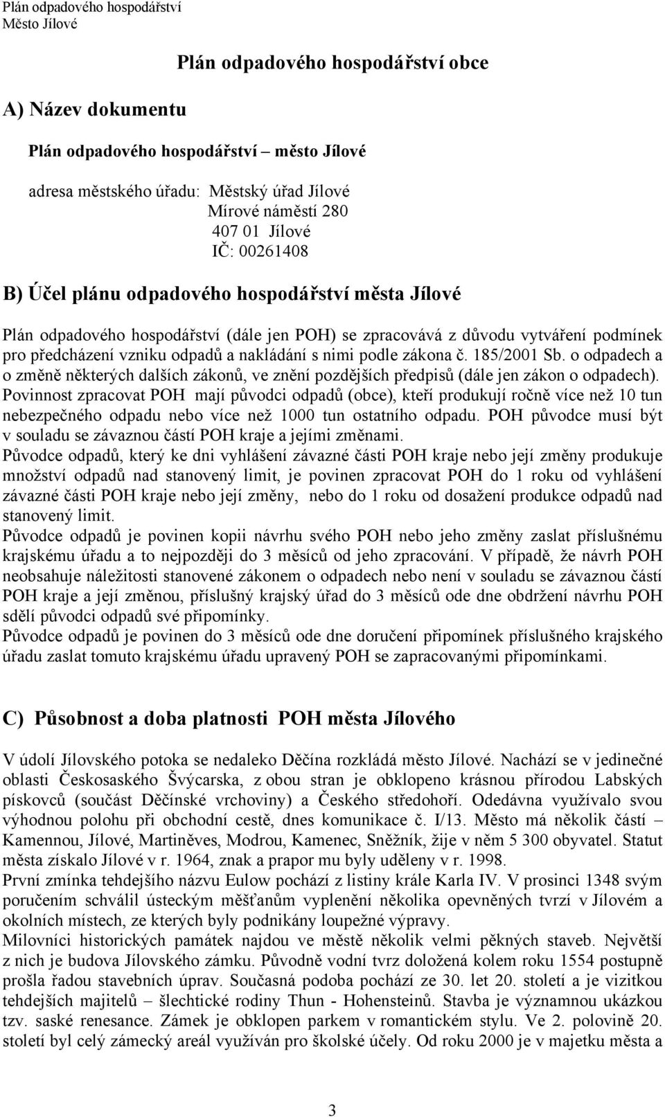 o odpadech a o změně některých dalších zákonů, ve znění pozdějších předpisů (dále jen zákon o odpadech).