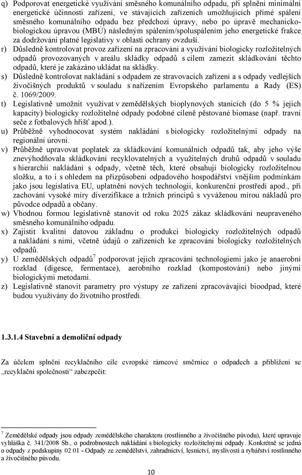 r) Důsledně kontrolovat provoz zařízení na zpracování a využívání biologicky rozložitelných odpadů provozovaných v areálu skládky odpadů s cílem zamezit skládkování těchto odpadů, které je zakázáno