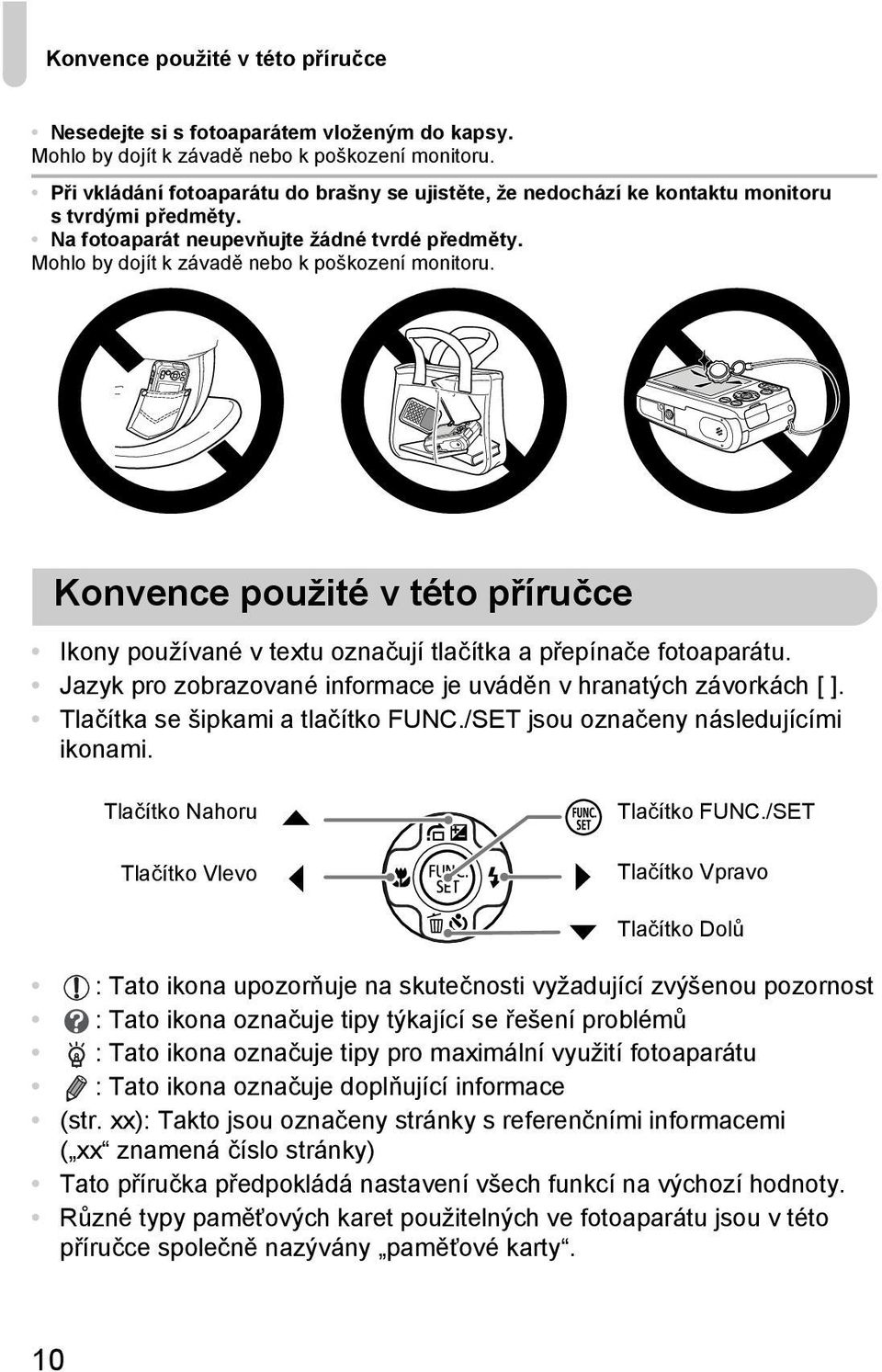 Konvence použité v této příručce Ikony používané v textu označují tlačítka a přepínače fotoaparátu. Jazyk pro zobrazované informace je uváděn v hranatých závorkách [ ].