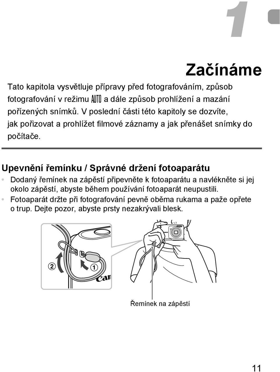 Upevnění řemínku / Správné držení fotoaparátu Dodaný řemínek na zápěstí připevněte k fotoaparátu a navlékněte si jej okolo zápěstí, abyste během