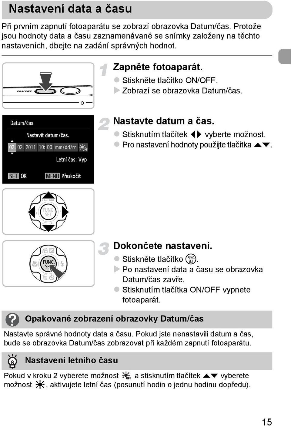 Zobrazí se obrazovka Datum/čas. Nastavte datum a čas. Stisknutím tlačítek qr vyberte možnost. Pro nastavení hodnoty použijte tlačítka op. Dokončete nastavení. Stiskněte tlačítko m.