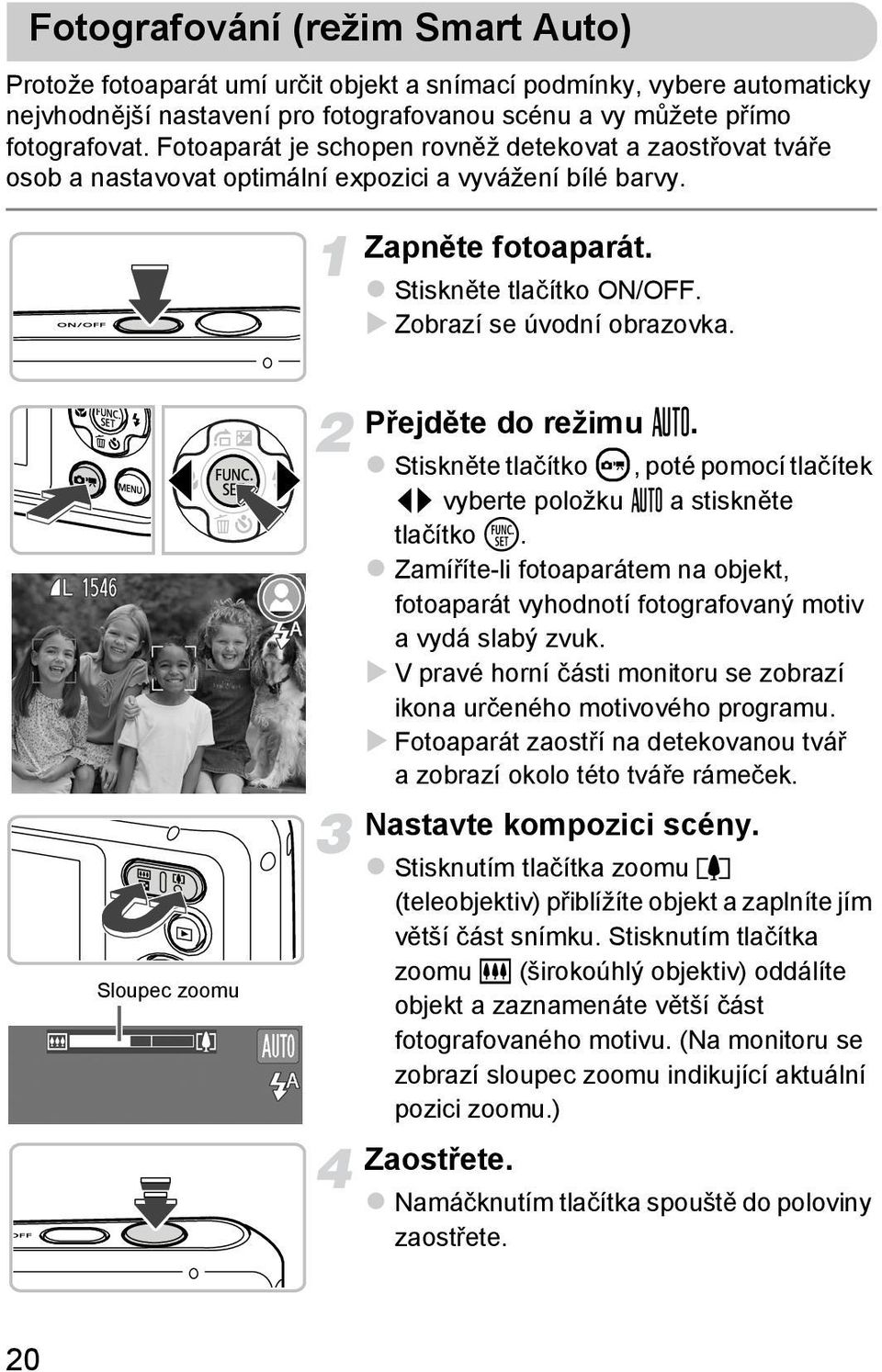 Sloupec zoomu Přejděte do režimu». Stiskněte tlačítko, poté pomocí tlačítek qr vyberte položku» a stiskněte tlačítko m.