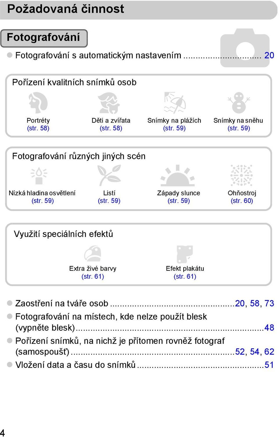 59) U Západy slunce (str. 59) t Ohňostroj (str. 60) Využití speciálních efektů Extra živé barvy (str. 61) Efekt plakátu (str. 61) Zaostření na tváře osob.