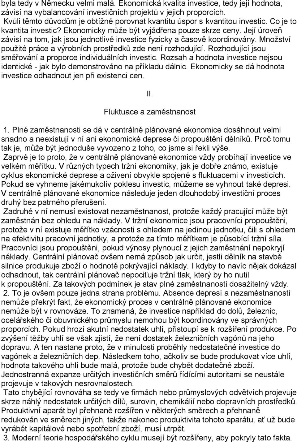 Její úroveň závisí na tom, jak jsou jednotlivé investice fyzicky a časově koordinovány. Množství použité práce a výrobních prostředků zde není rozhodující.