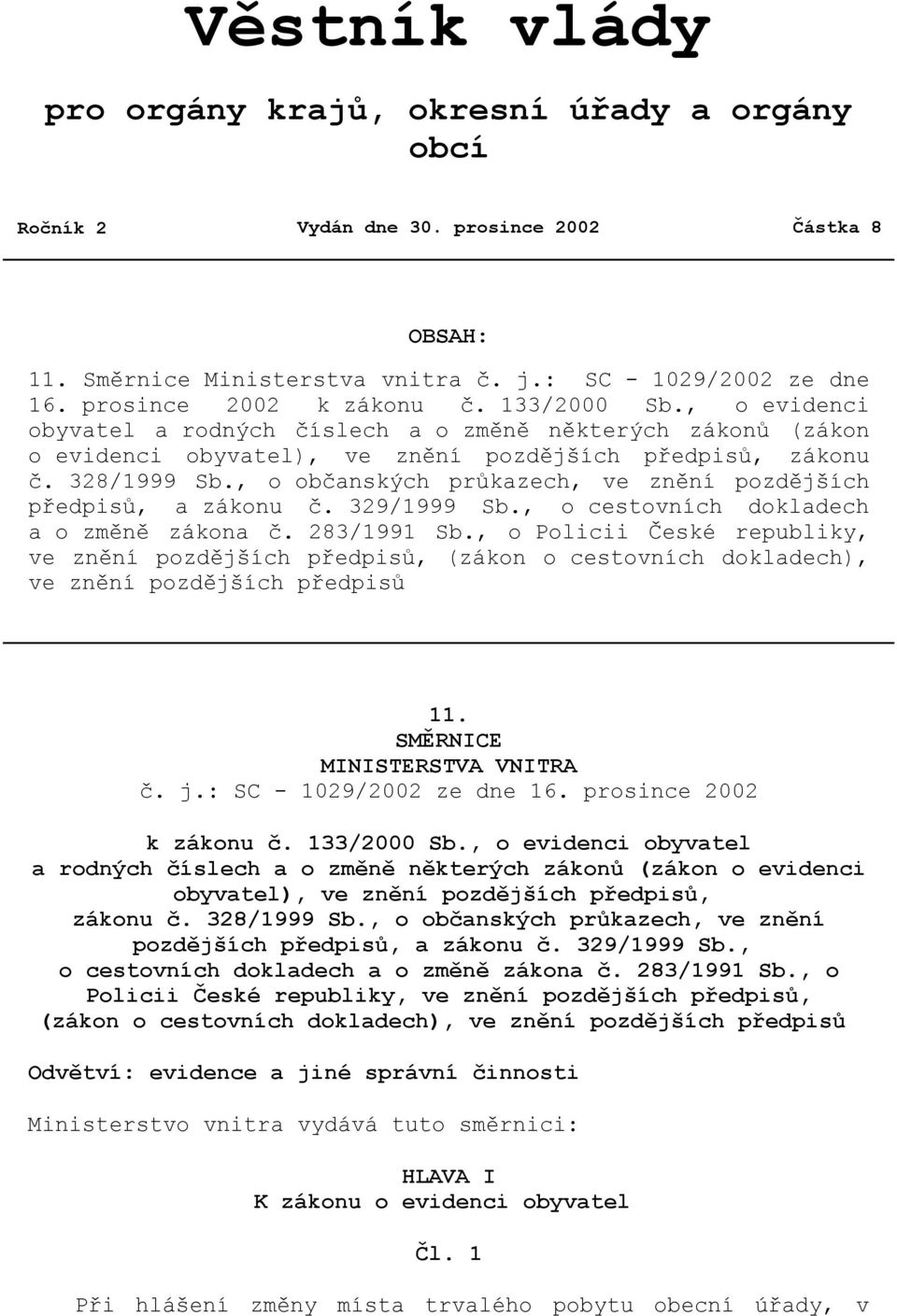 , o občanských průkazech, ve znění pozdějších předpisů, a zákonu č. 329/1999 Sb., o cestovních dokladech a o změně zákona č. 283/1991 Sb.