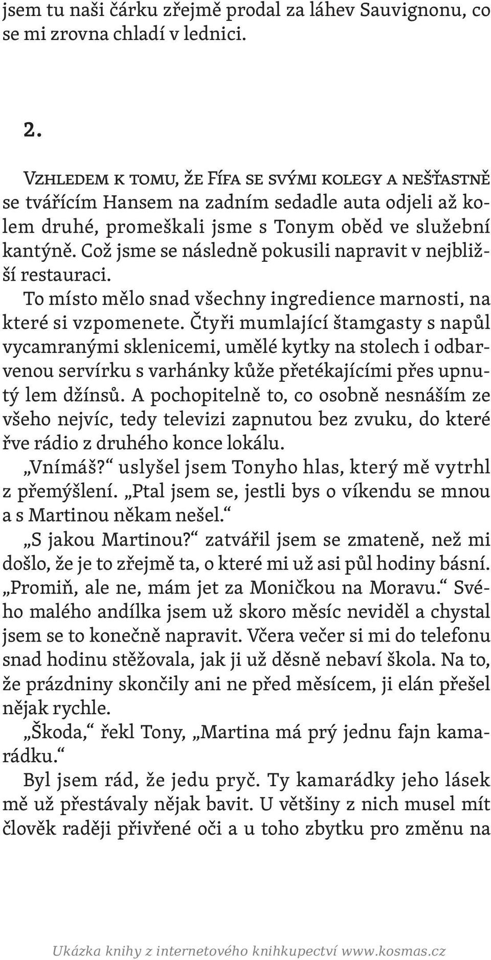 Což jsme se následně pokusili napravit v nejbližší restauraci. To místo mělo snad všechny ingredience marnosti, na které si vzpomenete.