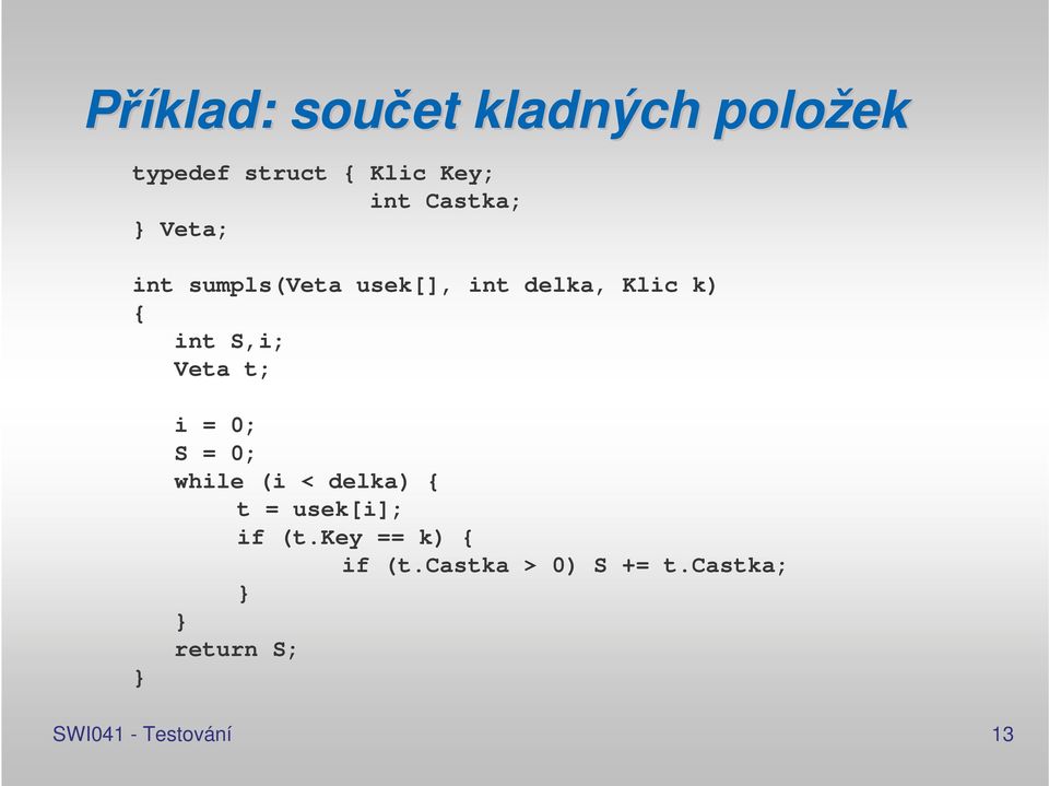 S,i; Veta t; } i = 0; S = 0; while (i < delka) { t = usek[i]; if (t.