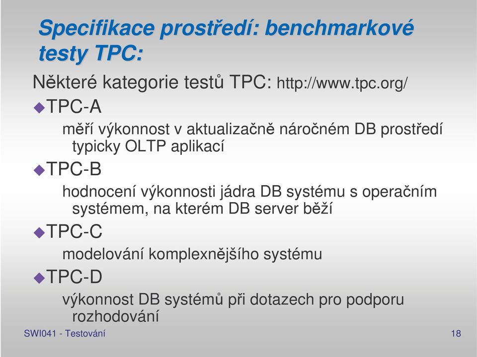 výkonnosti jádra DB systému s operaním systémem, na kterém DB server bží TPC-C modelování
