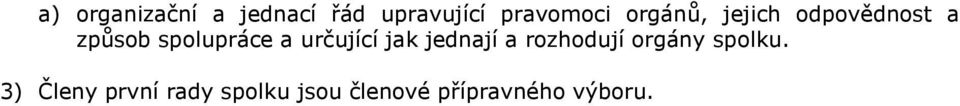 určující jak jednají a rozhodují orgány spolku.