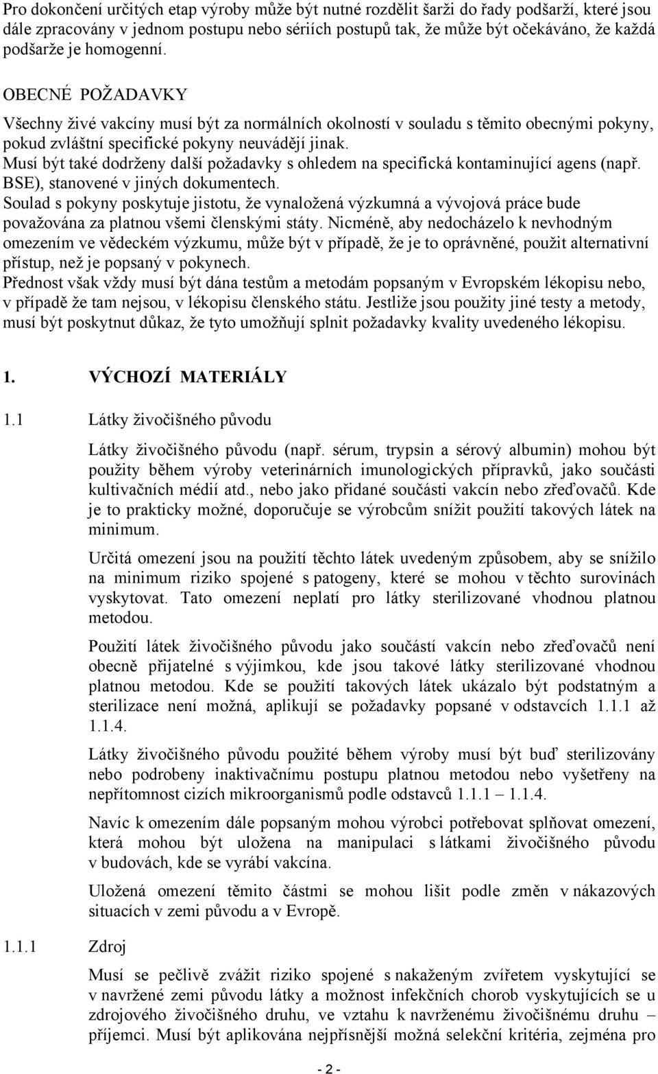 Musí být také dodrženy další požadavky s ohledem na specifická kontaminující agens (např. BSE), stanovené v jiných dokumentech.