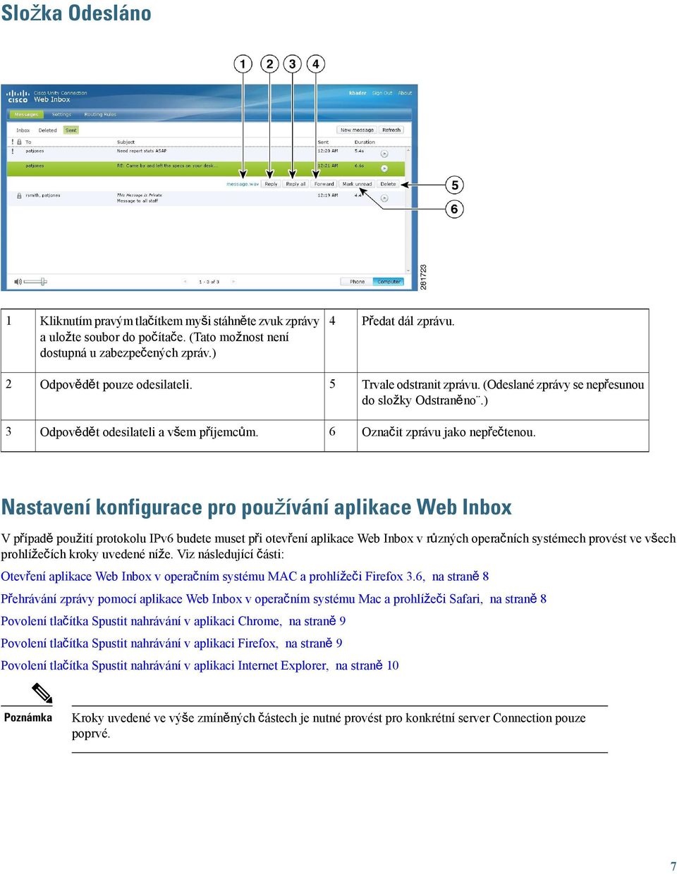 Nastavení konfigurace pro používání aplikace Web Inbox V případě použití protokolu IPv6 budete muset při otevření aplikace Web Inbox v různých operačních systémech provést ve všech prohlížečích kroky