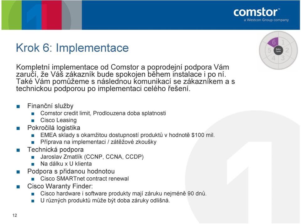 Finanční služby Comstor credit limit, Prodlouzena doba splatnosti Cisco Leasing Pokročilá logistika EMEA sklady s okamžitou dostupností produktů v hodnotě $100 mil.