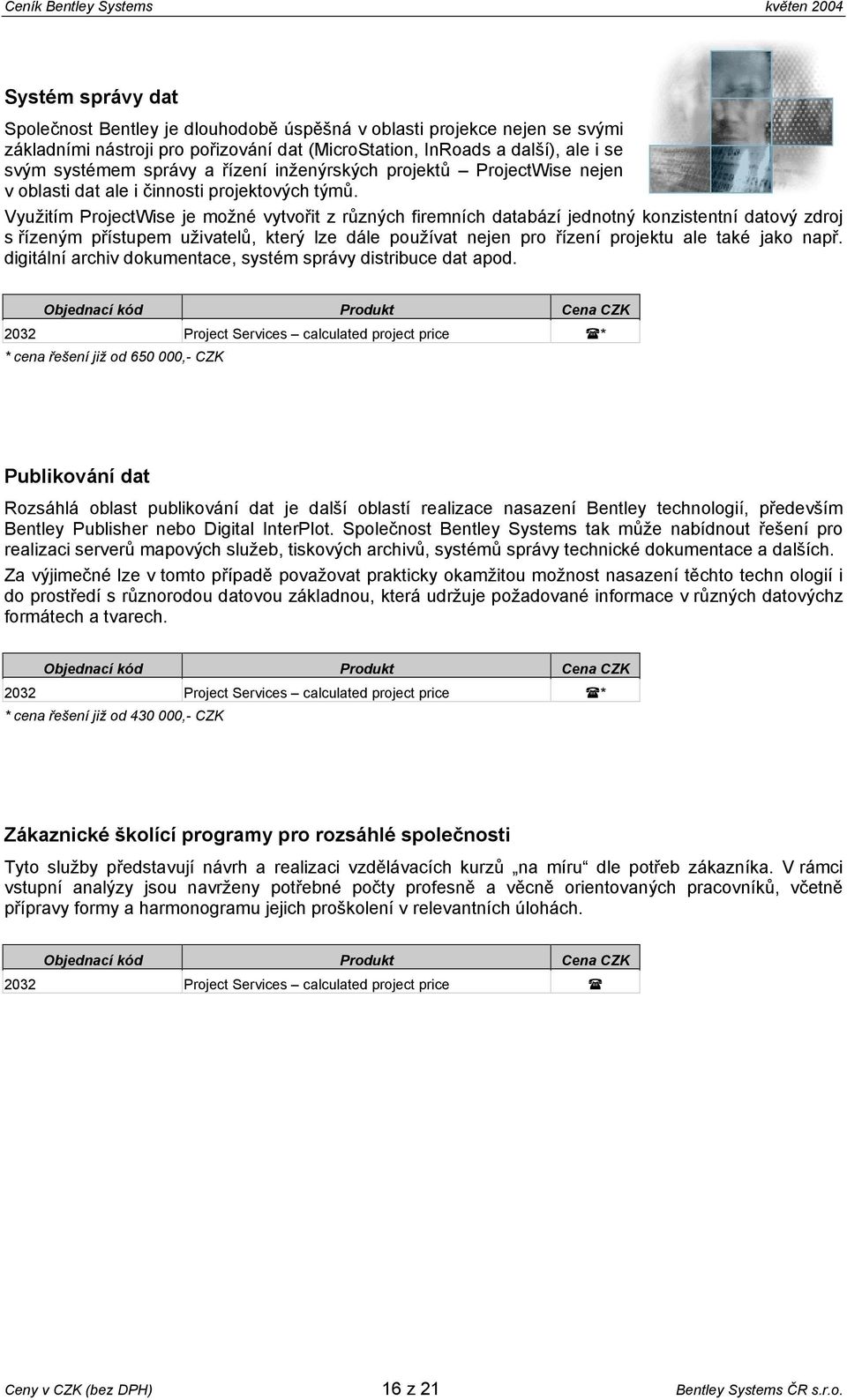 Využitím ProjectWise je možné vytvořit z různých firemních databází jednotný konzistentní datový zdroj s řízeným přístupem uživatelů, který lze dále používat nejen pro řízení projektu ale také jako