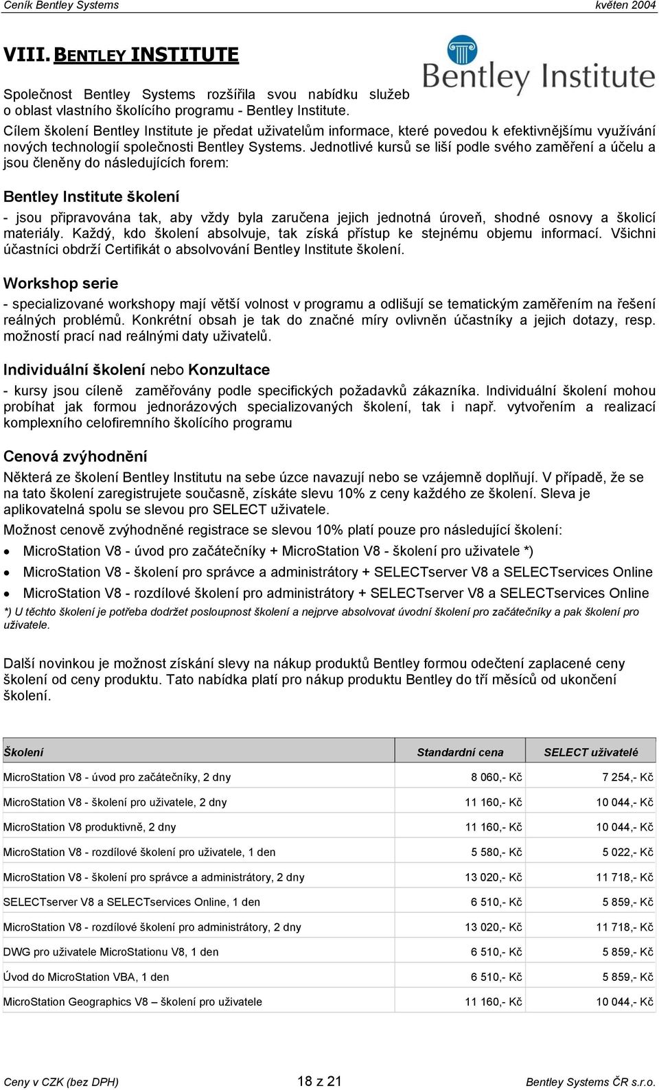 Jednotlivé kursů se liší podle svého zaměření a účelu a jsou členěny do následujících forem: Bentley Institute školení - jsou připravována tak, aby vždy byla zaručena jejich jednotná úroveň, shodné