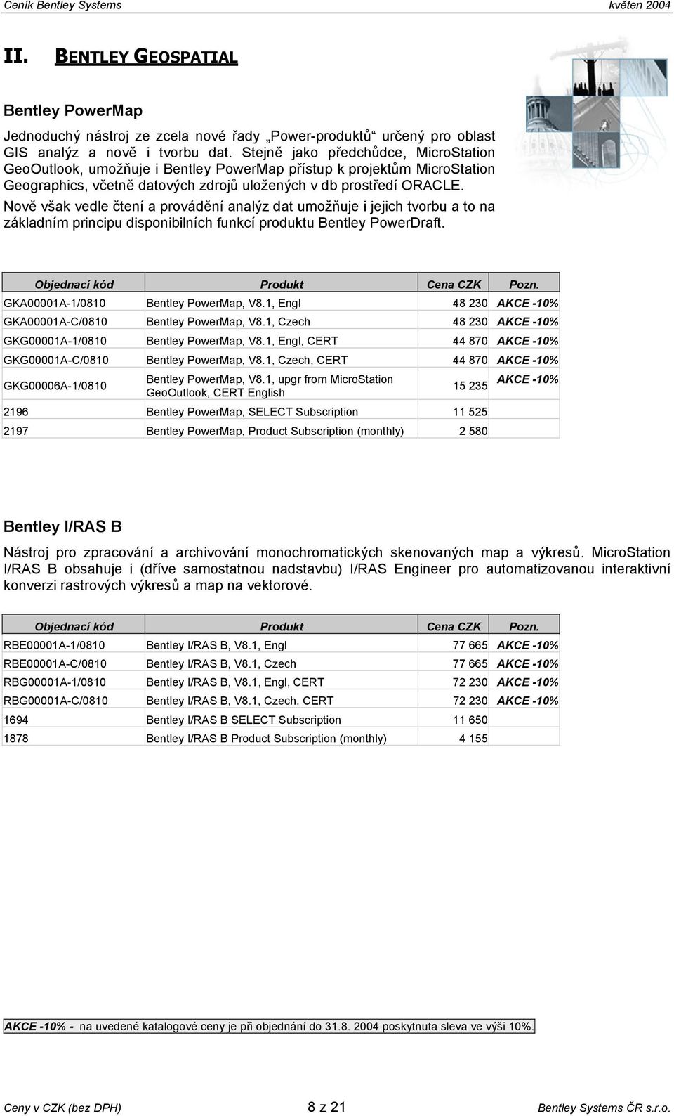 Nově však vedle čtení a provádění analýz dat umožňuje i jejich tvorbu a to na základním principu disponibilních funkcí produktu Bentley PowerDraft. GKA00001A-1/0810 Bentley PowerMap, V8.