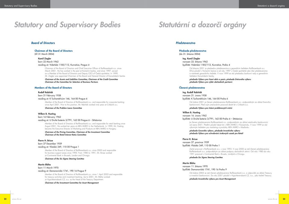 He has worked in the past at Komerční banka, and since 1997, served as a Member of the Board of Directors and Deputy CEO of Česká spořitelna. In 1999, Mr.