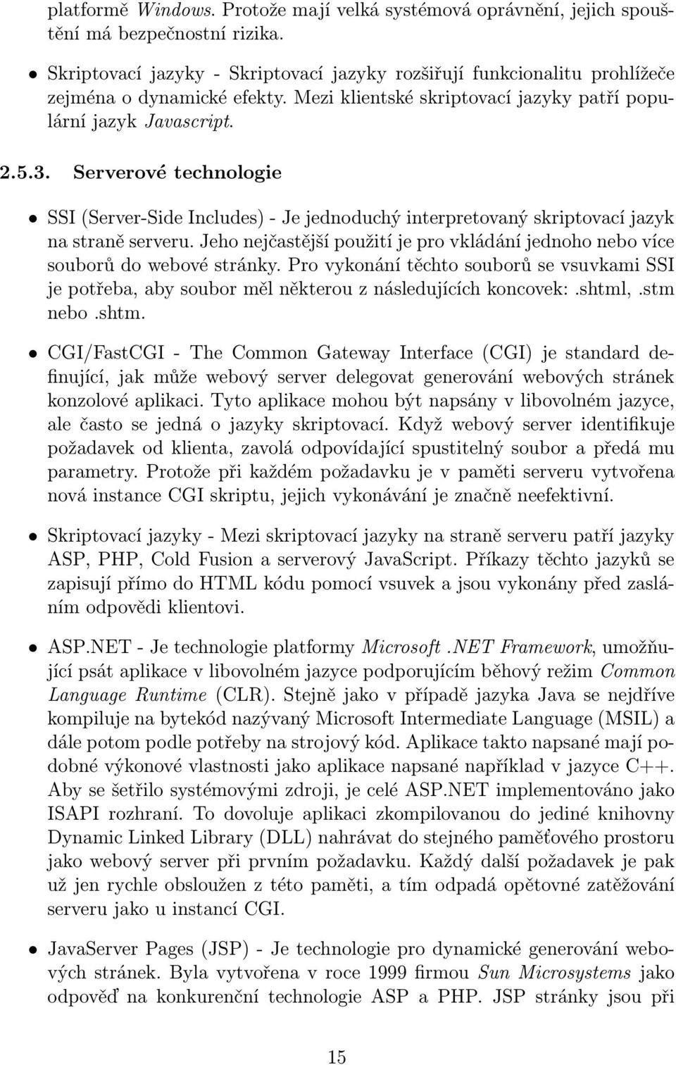 Serverové technologie SSI (Server-Side Includes) - Je jednoduchý interpretovaný skriptovací jazyk na straně serveru.