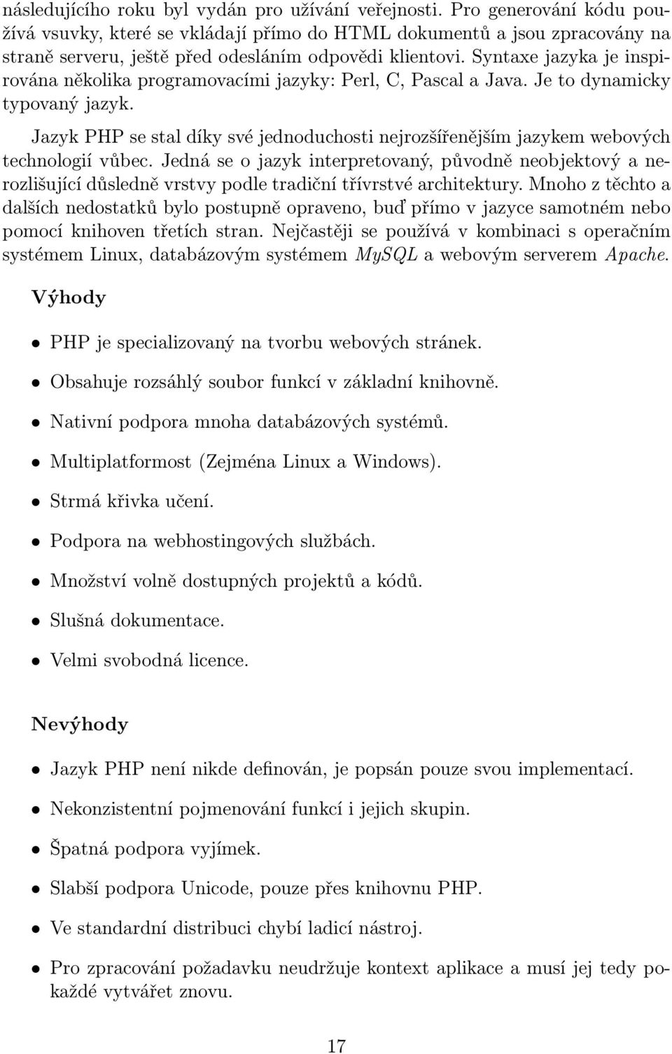 Syntaxe jazyka je inspirována několika programovacími jazyky: Perl, C, Pascal a Java. Je to dynamicky typovaný jazyk.