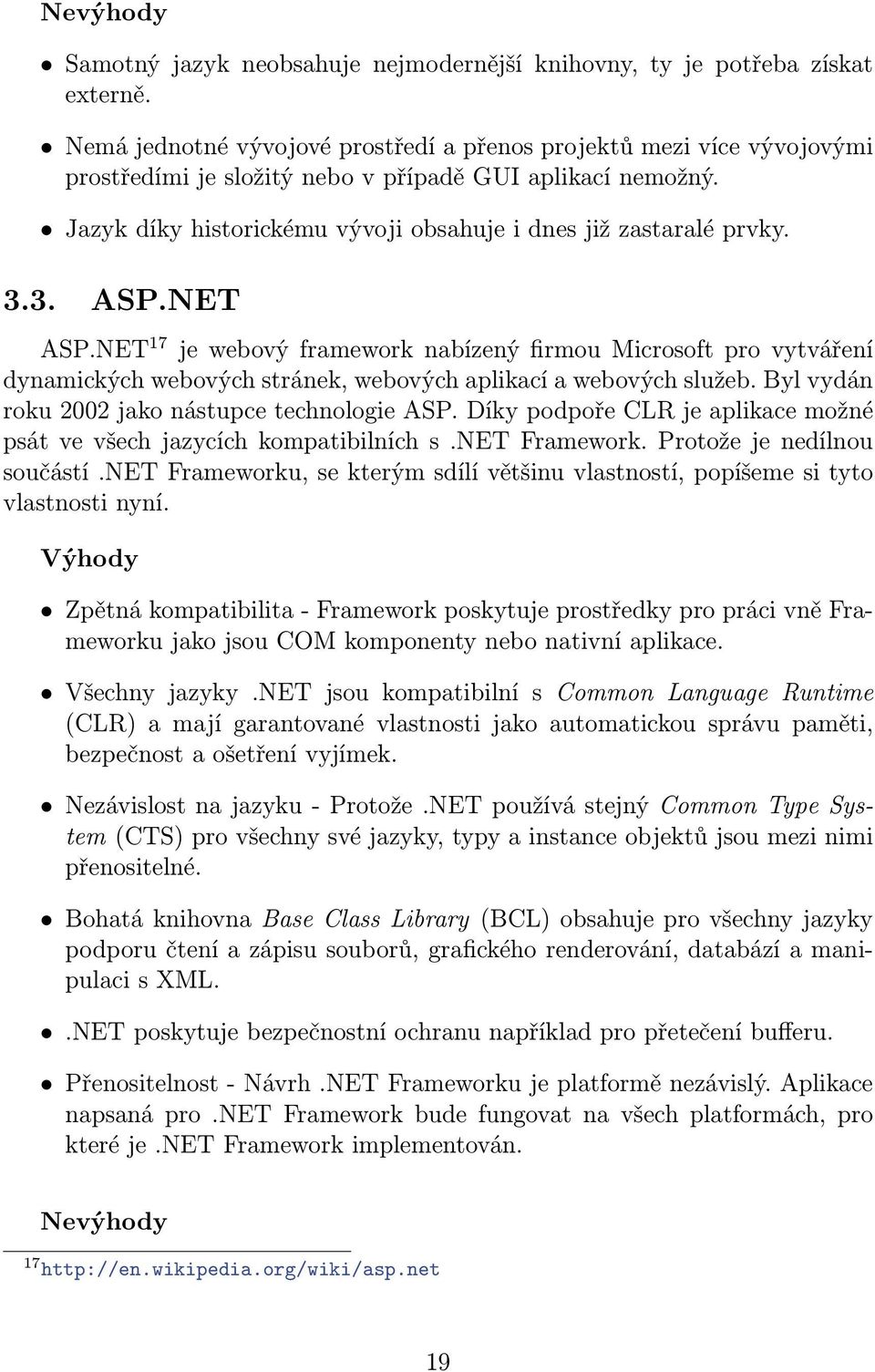 3.3. ASP.NET ASP.NET 17 je webový framework nabízený firmou Microsoft pro vytváření dynamických webových stránek, webových aplikací a webových služeb.